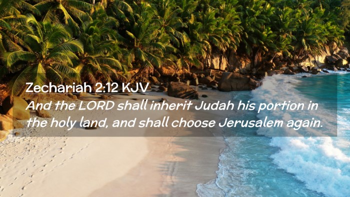 Picture 02 - Zechariah 2:12 KJV Desktop Wallpaper - And the LORD shall inherit Judah his portion in - Desktop Bible Verse Wallpaper