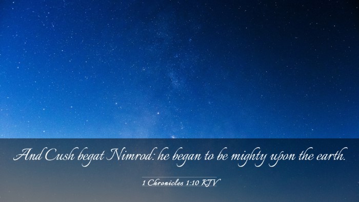 Picture 03 - 1 Chronicles 1:10 KJV Desktop Wallpaper - And Cush begat Nimrod: he began to be mighty upon - Desktop Bible Verse Wallpaper