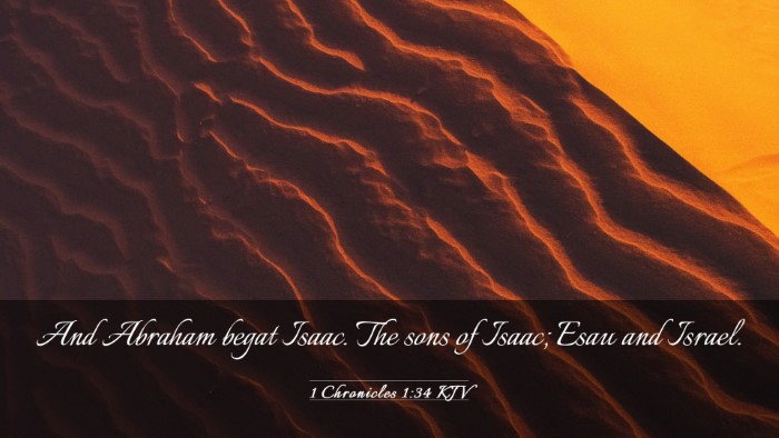 Picture 03 - 1 Chronicles 1:34 KJV Desktop Wallpaper - And Abraham begat Isaac. The sons of Isaac; Esau - Desktop Bible Verse Wallpaper