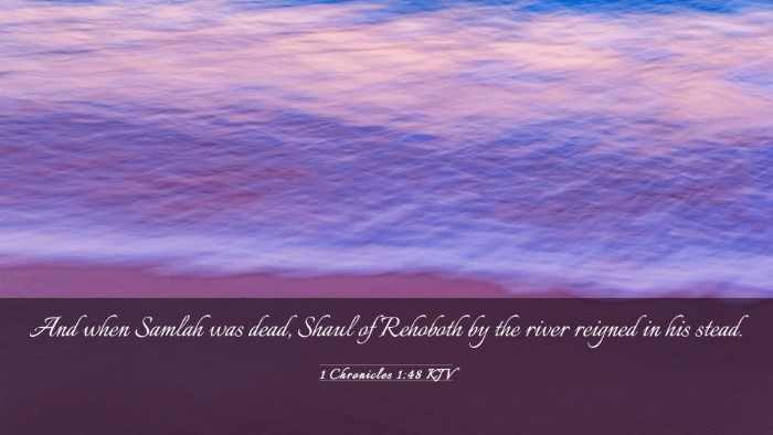 Picture 03 - 1 Chronicles 1:48 KJV Desktop Wallpaper - And when Samlah was dead, Shaul of Rehoboth by - Desktop Bible Verse Wallpaper