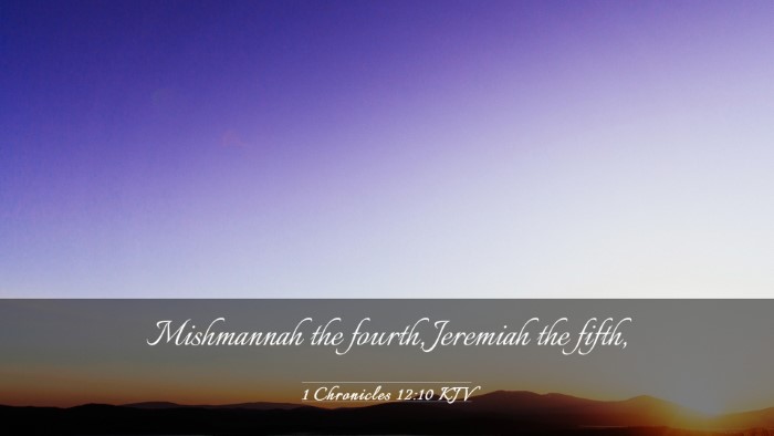 Picture 03 - 1 Chronicles 12:10 KJV Desktop Wallpaper - Mishmannah the fourth, Jeremiah the - Desktop Bible Verse Wallpaper