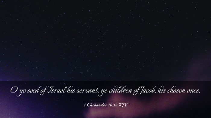 Picture 03 - 1 Chronicles 16:13 KJV Desktop Wallpaper - O ye seed of Israel his servant, ye children of - Desktop Bible Verse Wallpaper