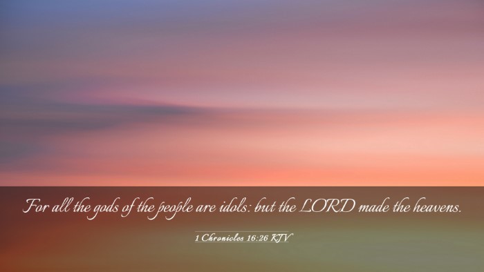 Picture 03 - 1 Chronicles 16:26 KJV Desktop Wallpaper - For all the gods of the people are idols: but the - Desktop Bible Verse Wallpaper