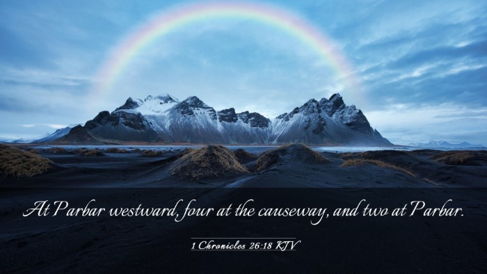 Picture 03 - 1 Chronicles 26:18 KJV Desktop Wallpaper - At Parbar westward, four at the causeway, and two - Desktop Bible Verse Wallpaper