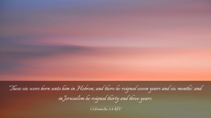 Picture 03 - 1 Chronicles 3:4 KJV Desktop Wallpaper - These six were born unto him in Hebron; and there - Desktop Bible Verse Wallpaper