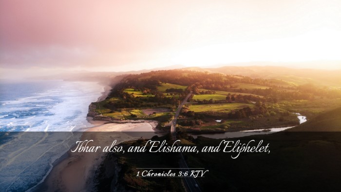 Picture 03 - 1 Chronicles 3:6 KJV Desktop Wallpaper - Ibhar also, and Elishama, and - Desktop Bible Verse Wallpaper