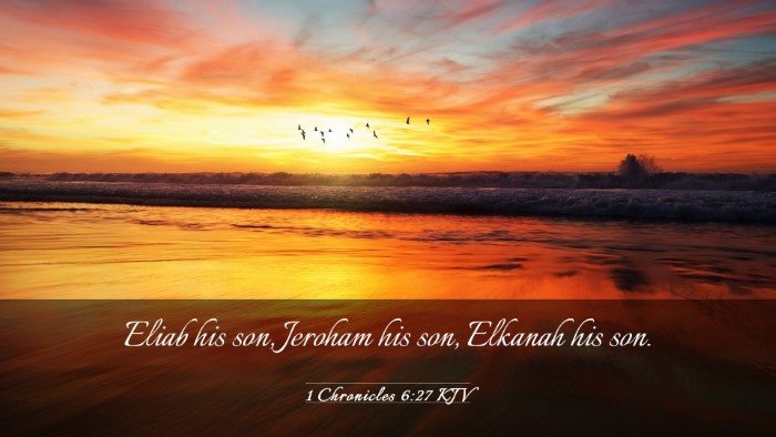 Picture 03 - 1 Chronicles 6:27 KJV Desktop Wallpaper - Eliab his son, Jeroham his son, Elkanah his - Desktop Bible Verse Wallpaper
