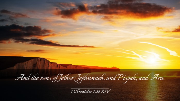 Picture 03 - 1 Chronicles 7:38 KJV Desktop Wallpaper - And the sons of Jether; Jephunneh, and Pispah, - Desktop Bible Verse Wallpaper
