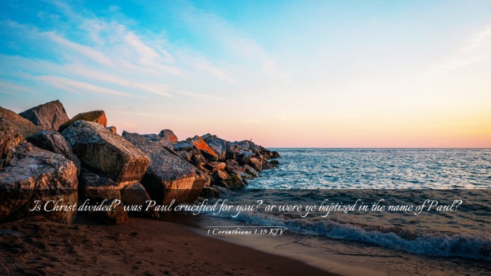 Picture 03 - 1 Corinthians 1:13 KJV Desktop Wallpaper - Is Christ divided? was Paul crucified for you? or - Desktop Bible Verse Wallpaper