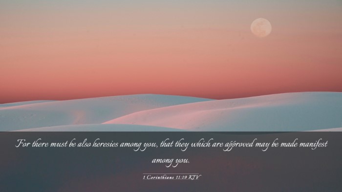 Picture 03 - 1 Corinthians 11:19 KJV Desktop Wallpaper - For there must be also heresies among you, that - Desktop Bible Verse Wallpaper