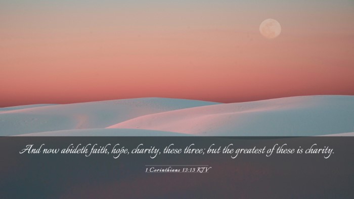 Picture 03 - 1 Corinthians 13:13 KJV Desktop Wallpaper - And now abideth faith, hope, charity, these - Desktop Bible Verse Wallpaper