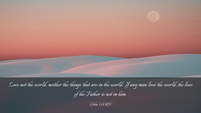 Picture 03 - 1 John 2:15 KJV Desktop Wallpaper - Love not the world, neither the things that are - Desktop Bible Verse Wallpaper
