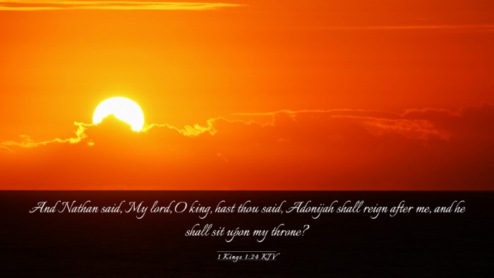 Picture 03 - 1 Kings 1:24 KJV Desktop Wallpaper - And Nathan said, My lord, O king, hast thou said, - Desktop Bible Verse Wallpaper