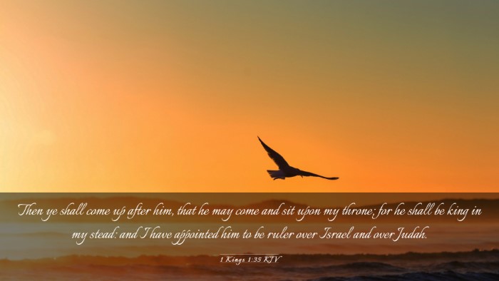 Picture 03 - 1 Kings 1:35 KJV Desktop Wallpaper - Then ye shall come up after him, that he may come - Desktop Bible Verse Wallpaper