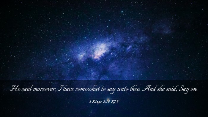 Picture 03 - 1 Kings 2:14 KJV Desktop Wallpaper - He said moreover, I have somewhat to say unto - Desktop Bible Verse Wallpaper