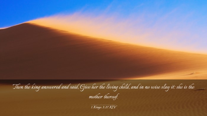 Picture 03 - 1 Kings 3:27 KJV Desktop Wallpaper - Then the king answered and said, Give her the - Desktop Bible Verse Wallpaper