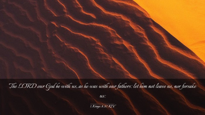 Picture 03 - 1 Kings 8:57 KJV Desktop Wallpaper - The LORD our God be with us, as he was with our - Desktop Bible Verse Wallpaper