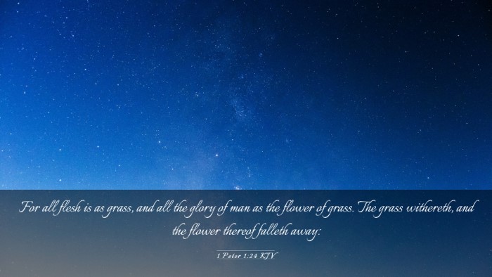 Picture 03 - 1 Peter 1:24 KJV Desktop Wallpaper - For all flesh is as grass, and all the glory of - Desktop Bible Verse Wallpaper
