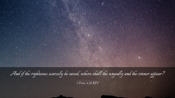 Picture 03 - 1 Peter 4:18 KJV Desktop Wallpaper - And if the righteous scarcely be saved, where - Desktop Bible Verse Wallpaper
