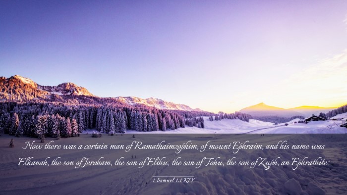 Picture 03 - 1 Samuel 1:1 KJV Desktop Wallpaper - Now there was a certain man of Ramathaimzophim, - Desktop Bible Verse Wallpaper