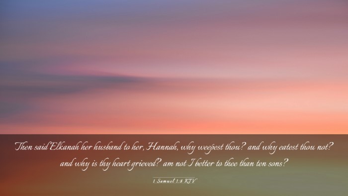 Picture 03 - 1 Samuel 1:8 KJV Desktop Wallpaper - Then said Elkanah her husband to her, Hannah, why - Desktop Bible Verse Wallpaper