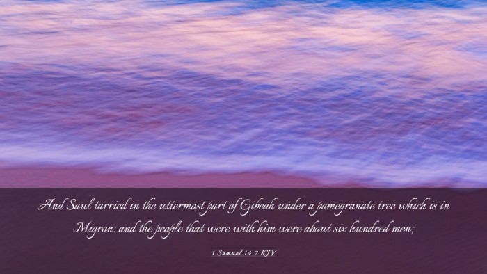 Picture 03 - 1 Samuel 14:2 KJV Desktop Wallpaper - And Saul tarried in the uttermost part of Gibeah - Desktop Bible Verse Wallpaper