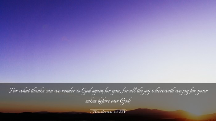 Picture 03 - 1 Thessalonians 3:9 KJV Desktop Wallpaper - For what thanks can we render to God again for - Desktop Bible Verse Wallpaper