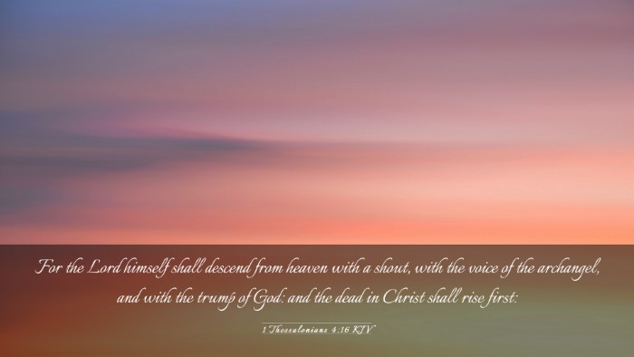 Picture 03 - 1 Thessalonians 4:16 KJV Desktop Wallpaper - For the Lord himself shall descend from heaven - Desktop Bible Verse Wallpaper