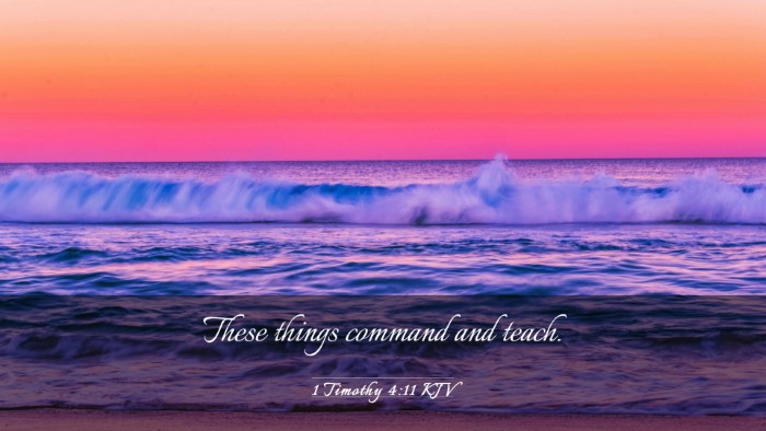 Picture 03 - 1 Timothy 4:11 KJV Desktop Wallpaper - These things command and - Desktop Bible Verse Wallpaper