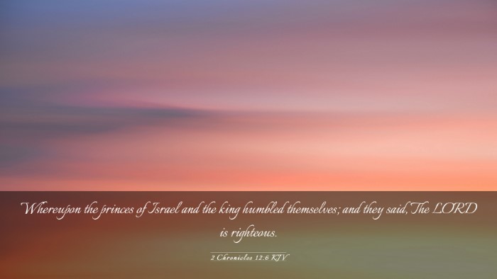 Picture 03 - 2 Chronicles 12:6 KJV Desktop Wallpaper - Whereupon the princes of Israel and the king - Desktop Bible Verse Wallpaper