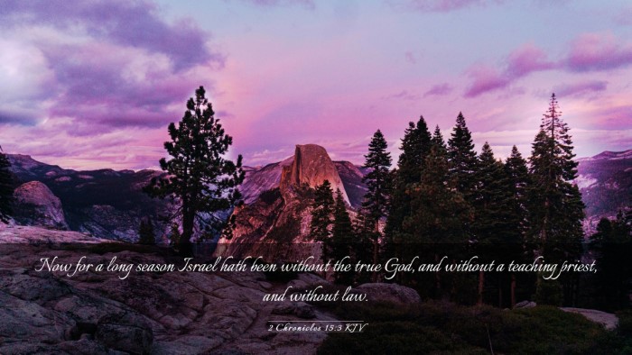Picture 03 - 2 Chronicles 15:3 KJV Desktop Wallpaper - Now for a long season Israel hath been without - Desktop Bible Verse Wallpaper