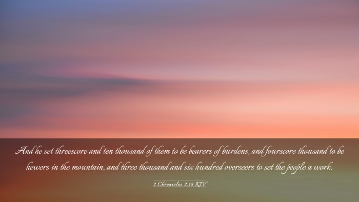 Picture 03 - 2 Chronicles 2:18 KJV Desktop Wallpaper - And he set threescore and ten thousand of them to - Desktop Bible Verse Wallpaper