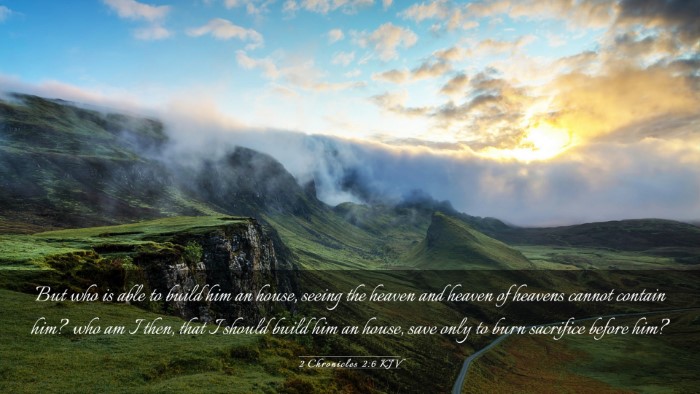 Picture 03 - 2 Chronicles 2:6 KJV Desktop Wallpaper - But who is able to build him an house, seeing the - Desktop Bible Verse Wallpaper