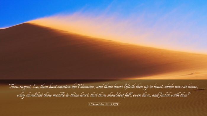 Picture 03 - 2 Chronicles 25:19 KJV Desktop Wallpaper - Thou sayest, Lo, thou hast smitten the Edomites; - Desktop Bible Verse Wallpaper
