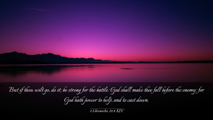 Picture 03 - 2 Chronicles 25:8 KJV Desktop Wallpaper - But if thou wilt go, do it; be strong for the - Desktop Bible Verse Wallpaper