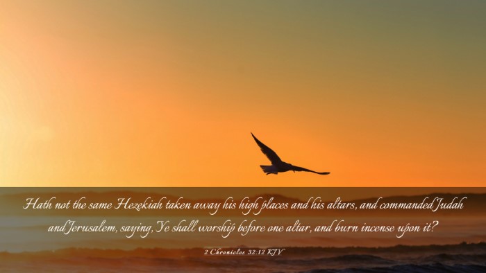 Picture 03 - 2 Chronicles 32:12 KJV Desktop Wallpaper - Hath not the same Hezekiah taken away his high - Desktop Bible Verse Wallpaper