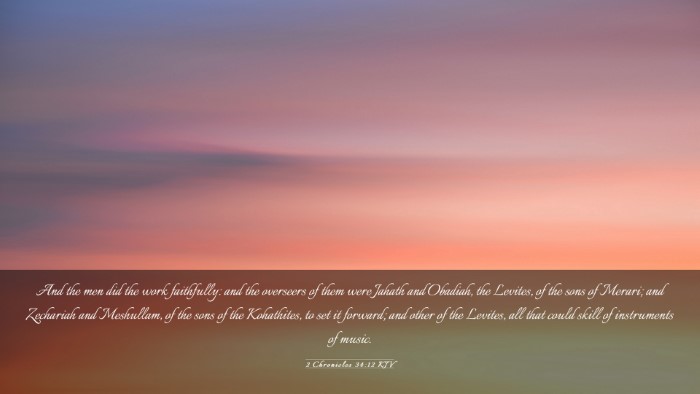 Picture 03 - 2 Chronicles 34:12 KJV Desktop Wallpaper - And the men did the work faithfully: and the - Desktop Bible Verse Wallpaper
