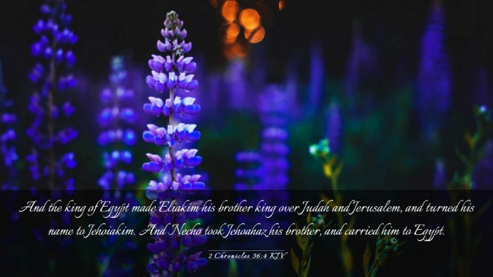 Picture 03 - 2 Chronicles 36:4 KJV Desktop Wallpaper - And the king of Egypt made Eliakim his brother - Desktop Bible Verse Wallpaper