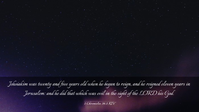 Picture 03 - 2 Chronicles 36:5 KJV Desktop Wallpaper - Jehoiakim was twenty and five years old when he - Desktop Bible Verse Wallpaper
