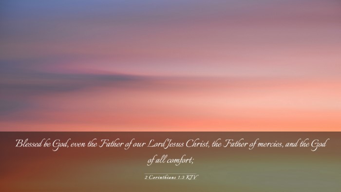 Picture 03 - 2 Corinthians 1:3 KJV Desktop Wallpaper - Blessed be God, even the Father of our Lord Jesus - Desktop Bible Verse Wallpaper