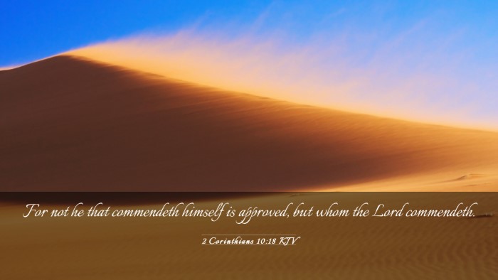 Picture 03 - 2 Corinthians 10:18 KJV Desktop Wallpaper - For not he that commendeth himself is approved, - Desktop Bible Verse Wallpaper