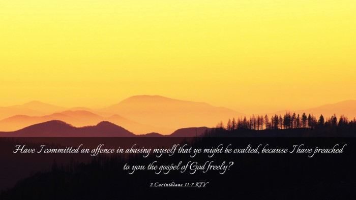 Picture 03 - 2 Corinthians 11:7 KJV Desktop Wallpaper - Have I committed an offence in abasing myself - Desktop Bible Verse Wallpaper