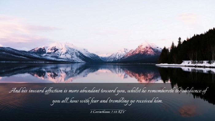 Picture 03 - 2 Corinthians 7:15 KJV Desktop Wallpaper - And his inward affection is more abundant toward - Desktop Bible Verse Wallpaper