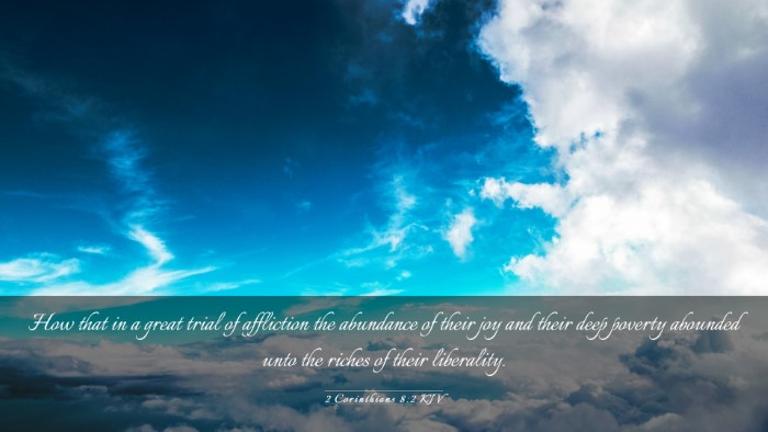Picture 03 - 2 Corinthians 8:2 KJV Desktop Wallpaper - How that in a great trial of affliction the - Desktop Bible Verse Wallpaper