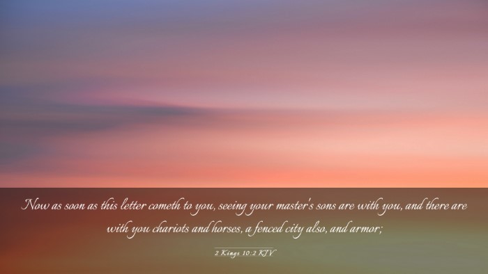 Picture 03 - 2 Kings 10:2 KJV Desktop Wallpaper - Now as soon as this letter cometh to you, seeing - Desktop Bible Verse Wallpaper