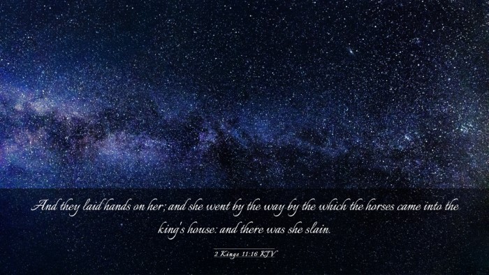 Picture 03 - 2 Kings 11:16 KJV Desktop Wallpaper - And they laid hands on her; and she went by the - Desktop Bible Verse Wallpaper