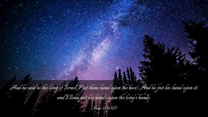 Picture 03 - 2 Kings 13:16 KJV Desktop Wallpaper - And he said to the king of Israel, Put thine hand - Desktop Bible Verse Wallpaper