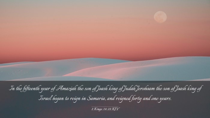 Picture 03 - 2 Kings 14:23 KJV Desktop Wallpaper - In the fifteenth year of Amaziah the son of Joash - Desktop Bible Verse Wallpaper