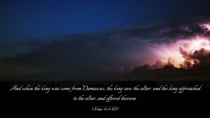 Picture 03 - 2 Kings 16:12 KJV Desktop Wallpaper - And when the king was come from Damascus, the - Desktop Bible Verse Wallpaper