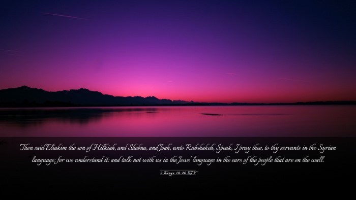 Picture 03 - 2 Kings 18:26 KJV Desktop Wallpaper - Then said Eliakim the son of Hilkiah, and Shebna, - Desktop Bible Verse Wallpaper